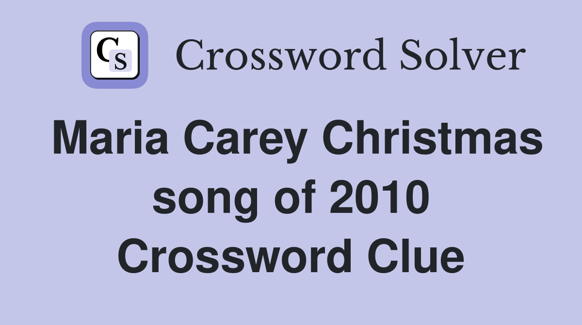 Maria Carey Christmas song of 2010 Crossword Clue Answers Crossword